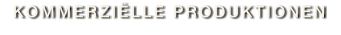 KOMMERZIËLLE PRODUKTIONEN